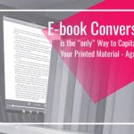 eBook Conversion is the ONLY Way to Capitalize Your Printed Material – AGAIN